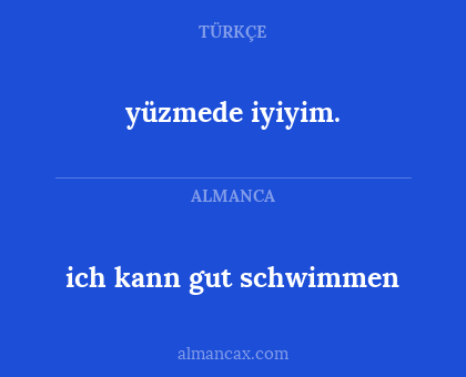 yüzmede iyiyim. - ich kann gut schwimmen