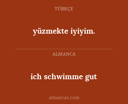 yüzmekte iyiyim. - ich schwimme gut
