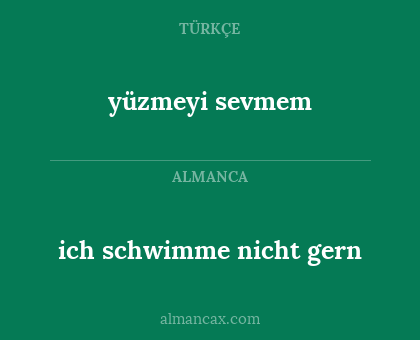 yüzmeyi sevmem - ich schwimme nicht gern