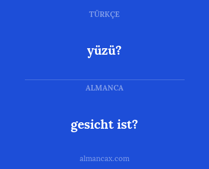 gesicht ist? - yüzü?