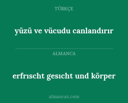 erfrıscht gesıcht und körper - yüzü ve vücudu canlandırır