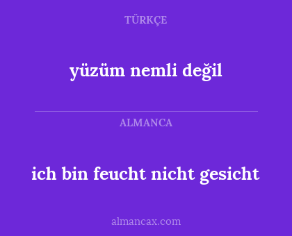 yüzüm nemli değil - ich bin feucht nicht gesicht