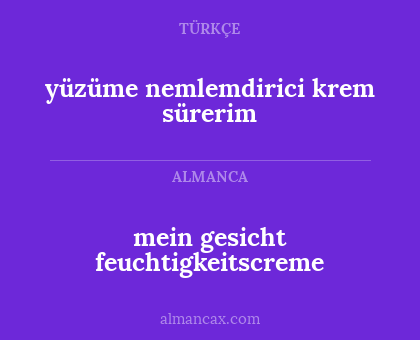 mein gesicht feuchtigkeitscreme - yüzüme nemlemdirici krem sürerim