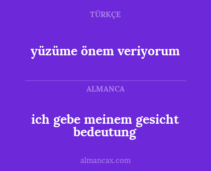yüzüme önem veriyorum - ich gebe meinem gesicht bedeutung