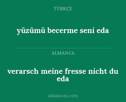 verarsch meine fresse nicht du eda - yüzümü becerme seni eda