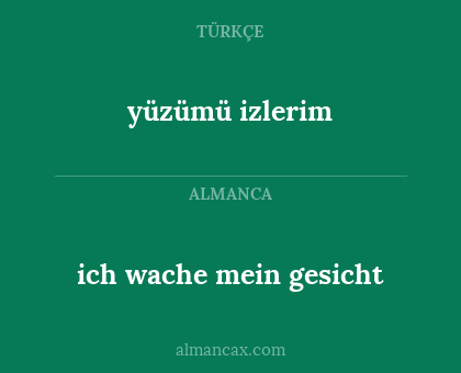 ich wache mein gesicht - yüzümü izlerim