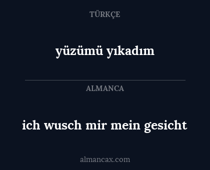 ich wusch mir mein gesicht - yüzümü yıkadım