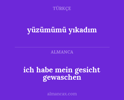 ich habe mein gesicht gewaschen - yüzümümü yıkadım