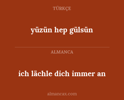 ich lächle dich immer an - yüzün hep gülsün