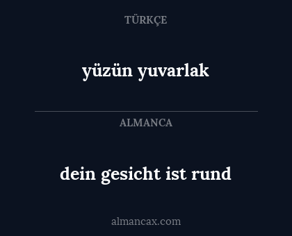 dein gesicht ist rund - yüzün yuvarlak