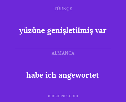 yüzüne genişletilmiş var - habe ich angewortet