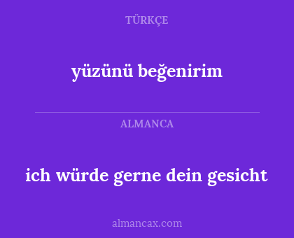 ich würde gerne dein gesicht - yüzünü beğenirim