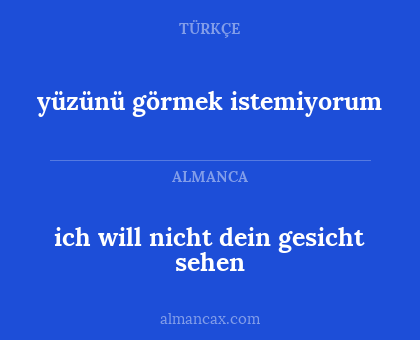 ich will nicht dein gesicht sehen - yüzünü görmek istemiyorum