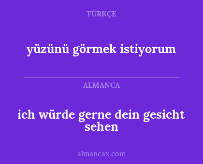 yüzünü görmek istiyorum - ich würde gerne dein gesicht sehen