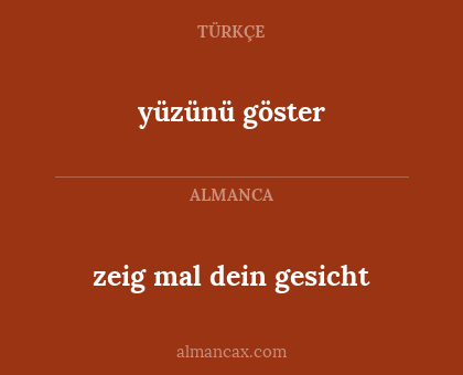 yüzünü göster - zeig mal dein gesicht