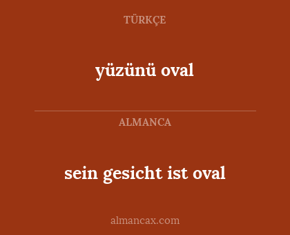 yüzünü oval - sein gesicht ist oval