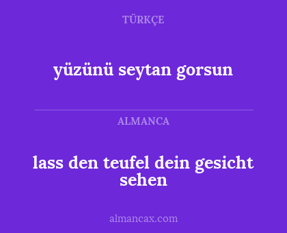 lass den teufel dein gesicht sehen - yüzünü seytan gorsun