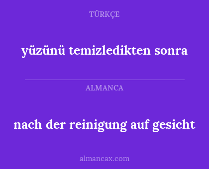 nach der reinigung auf gesicht - yüzünü temizledikten sonra