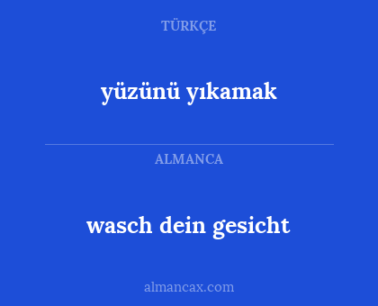 wasch dein gesicht - yüzünü yıkamak