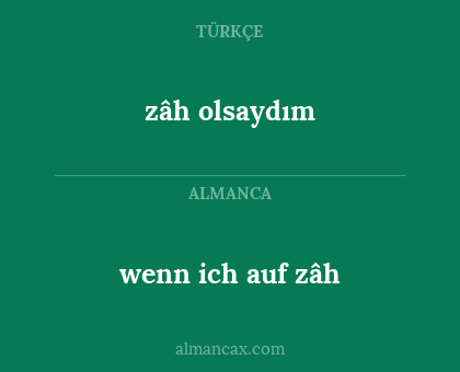 zâh olsaydım - wenn ich auf zâh