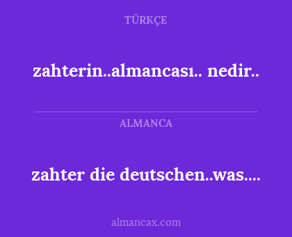 zahter die deutschen..was.... - zahterin..almancası.. nedir..