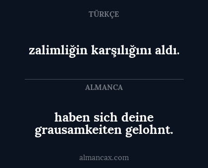 zalimliğin karşılığını aldı. - haben sich deine grausamkeiten gelohnt.