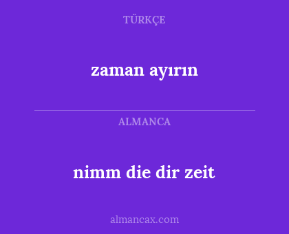zaman ayırın - nimm die dir zeit