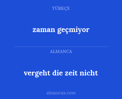 zaman geçmiyor - vergeht die zeit nicht