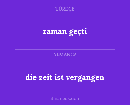 die zeit ist vergangen - zaman geçti