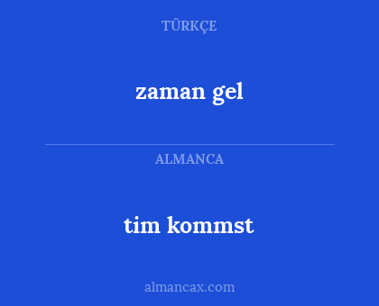 tim kommst - zaman gel