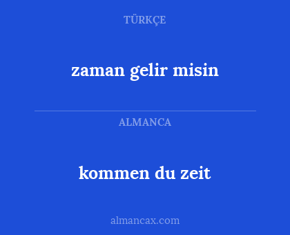 kommen du zeit - zaman gelir misin