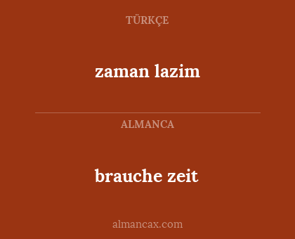 brauche zeit - zaman lazim