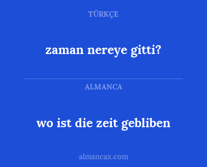 wo ist die zeit gebliben - zaman nereye gitti?