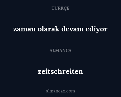 zeitschreiten - zaman olarak devam ediyor