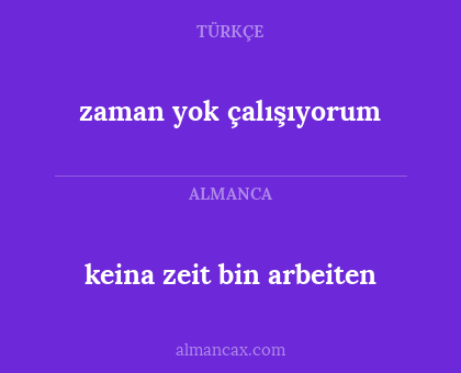 zaman yok çalışıyorum - keina zeit bin arbeiten