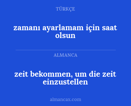 zeit bekommen, um die zeit einzustellen - zamanı ayarlamam için saat olsun