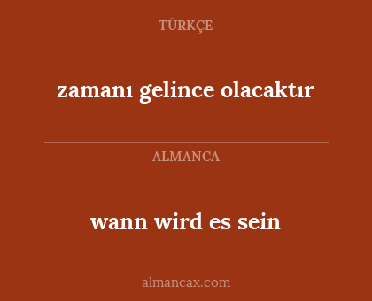 zamanı gelince olacaktır - wann wird es sein