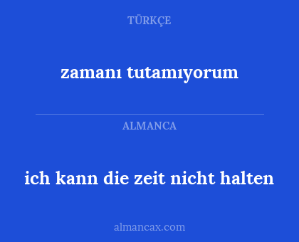 ich kann die zeit nicht halten - zamanı tutamıyorum