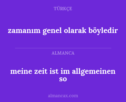 zamanım genel olarak böyledir - meine zeit ist im allgemeinen so