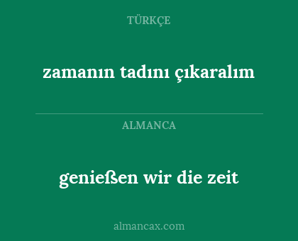 genießen wir die zeit - zamanın tadını çıkaralım