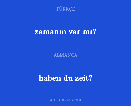 zamanın var mı? - haben du zeit?