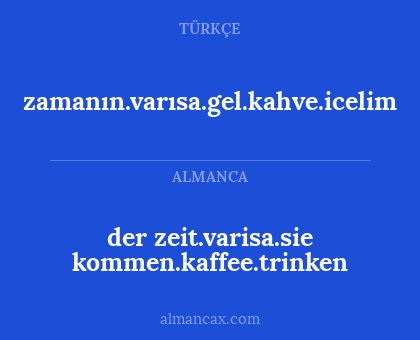 zamanın.varısa.gel.kahve.icelim - der zeit.varisa.sie kommen.kaffee.trinken