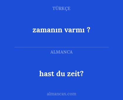 hast du zeit? - zamanın varmı ?