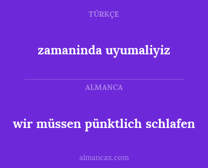 zamaninda uyumaliyiz - wir müssen pünktlich schlafen