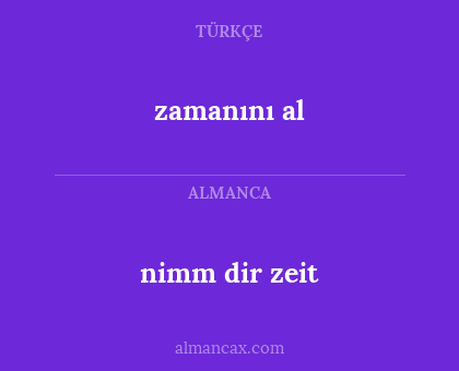 zamanını al - nimm dir zeit