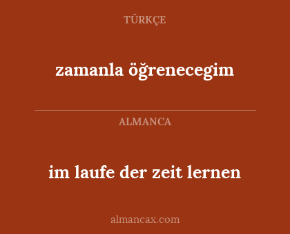 im laufe der zeit lernen - zamanla öğrenecegim