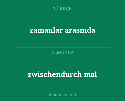 zamanlar arasında - zwischendurch mal