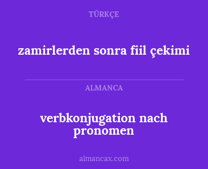 zamirlerden sonra fiil çekimi - verbkonjugation nach pronomen