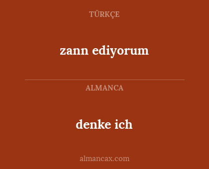 denke ich - zann ediyorum