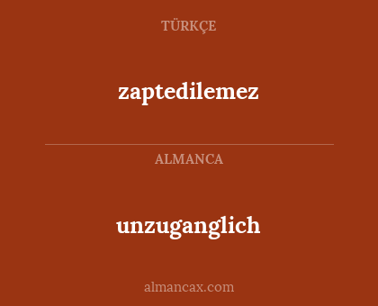 zaptedilemez - unzuganglich